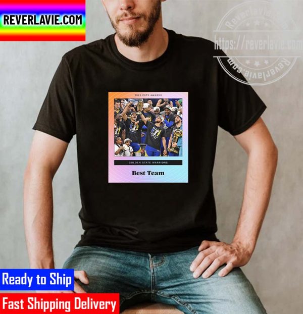 2022 ESPYS Awards Golden State Warriors NBA Champions Is Best Team Unisex T-Shirt