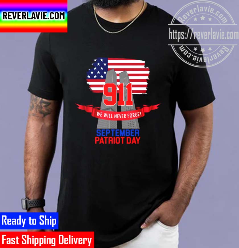 9.11 We Will Never Forget September 11th Patriot Day Unisex T-Shirt 9.11 We Will Never Forget September 11th Patriot Day Unisex T-Shirt