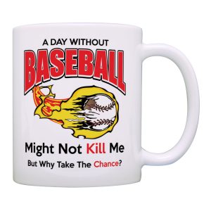 A Day Without Baseball Might Not A Kill Me Mug