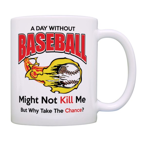 A Day Without Baseball Might Not A Kill Me Mug