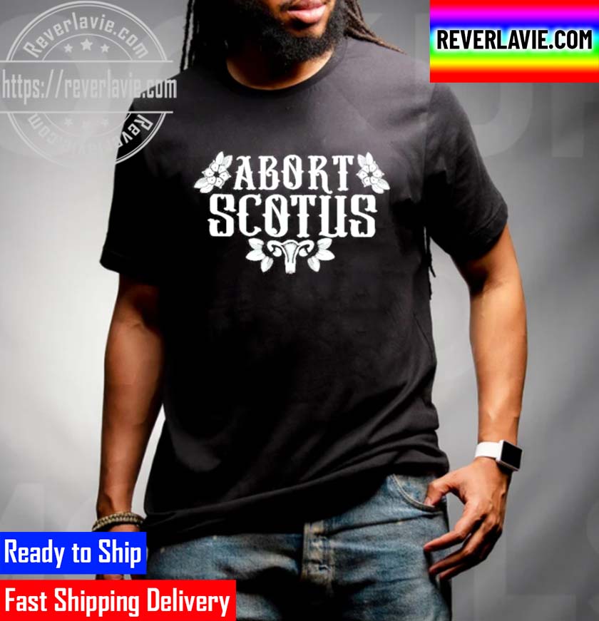 Abort Scotus Women Right Unisex T-Shirt Abort Scotus Women Right Unisex T-Shirt