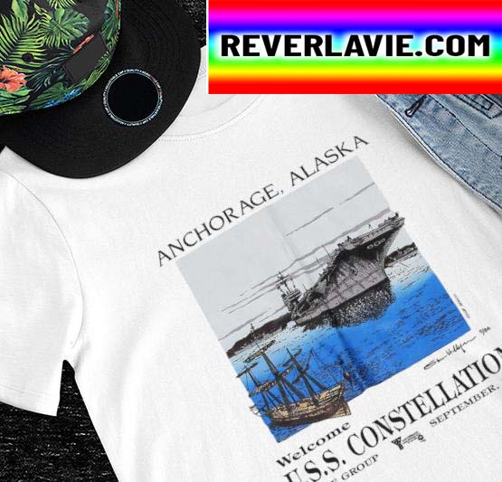 Anchorage Alaska welcome U.S.S Constellation ship shirt Anchorage Alaska welcome U.S.S Constellation ship shirt