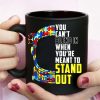 Autism Awareness Mug You Cant Blend In When Youre Meant To Stand Out Mug