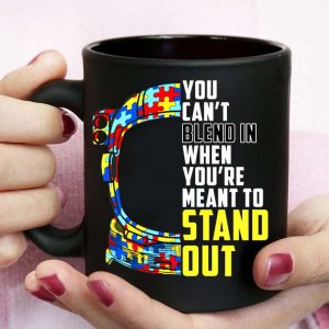 Autism Awareness Mug You Cant Blend In When Youre Meant To Stand Out Mug
