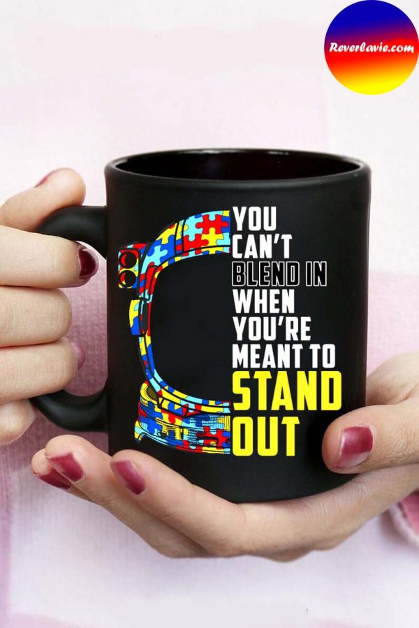 Autism Awareness Mug You Cant Blend In When Youre Meant To Stand Out Mug