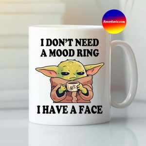 Baby Yoda I Dont Need A Mood Ring I Have A Face Mug