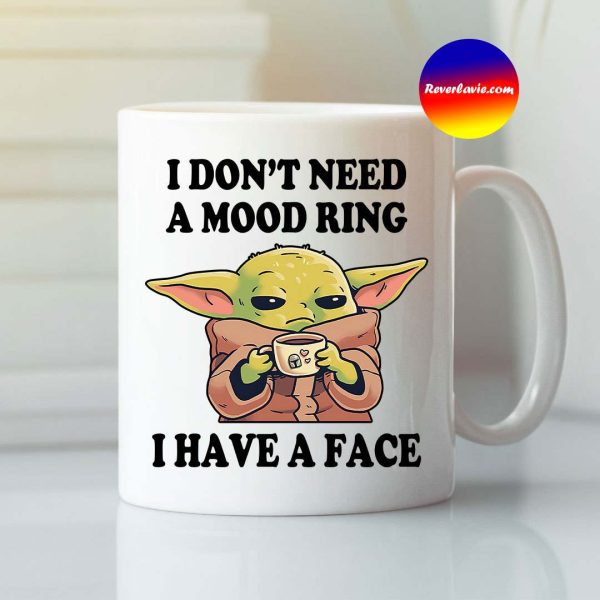 Baby Yoda I Dont Need A Mood Ring I Have A Face Mug