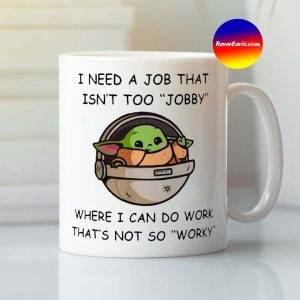 Baby Yoda I Need A Job That Isnt Too Jobby Meme Mug