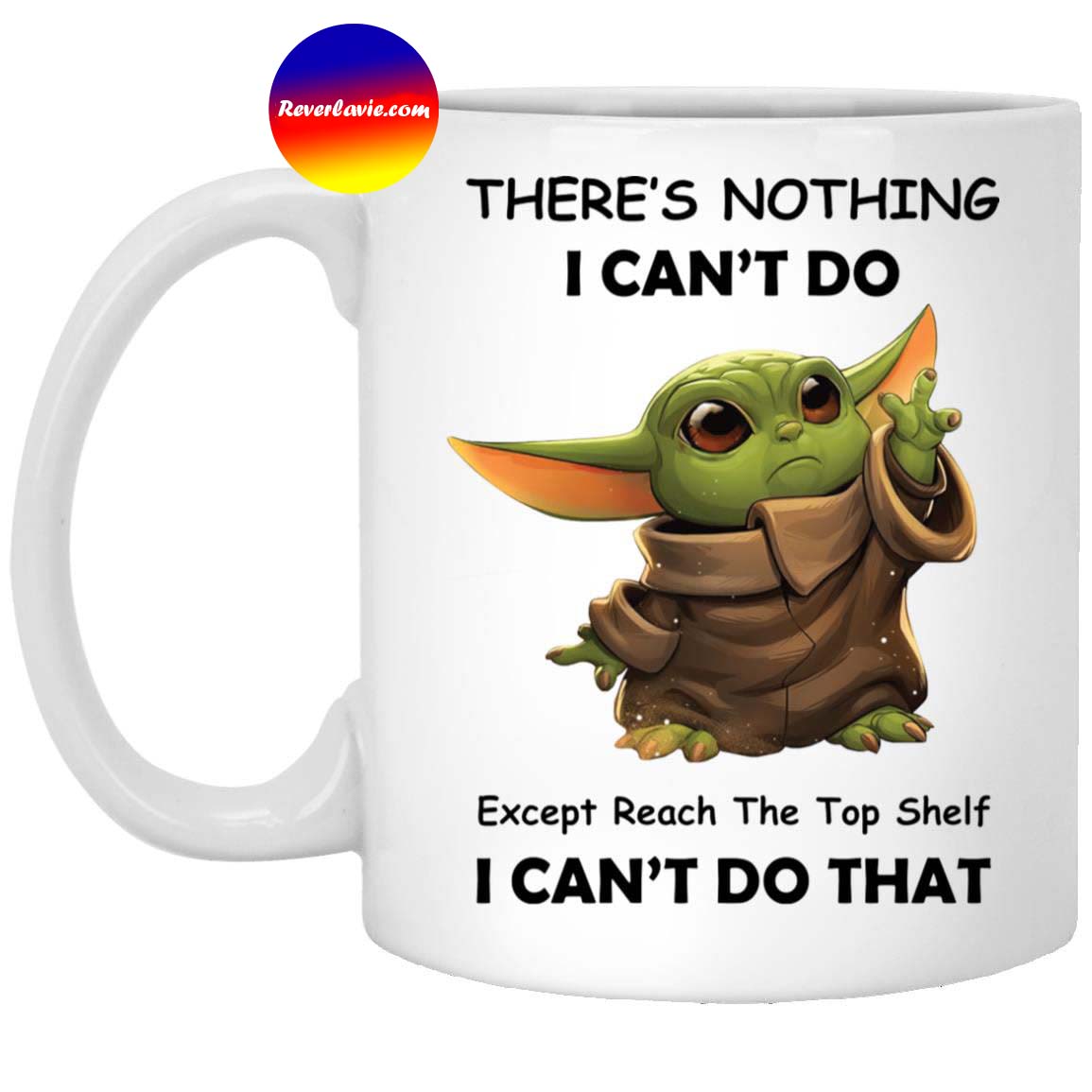Baby Yoda Theres Nothing I Cant Do Except Reach Mug Baby Yoda Theres Nothing I Cant Do Except Reach Mug