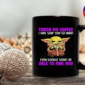 Baby Yoda Touch My Coffee I Will Slap You So Hard Gifts Mug