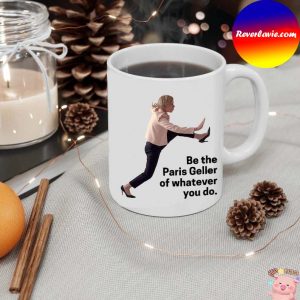 Be The Paris Geller Of Whatever You Do Mug