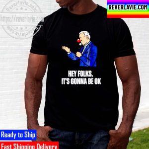 Best Joe Biden Covid Hey Folks Its Gonna Be Ok Unisex T-Shirt