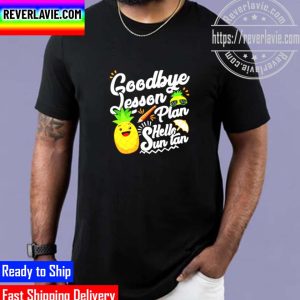 Best Pineapple Teacher Goodbye Lesson Plan Hello Sun Tan Unisex T-Shirt