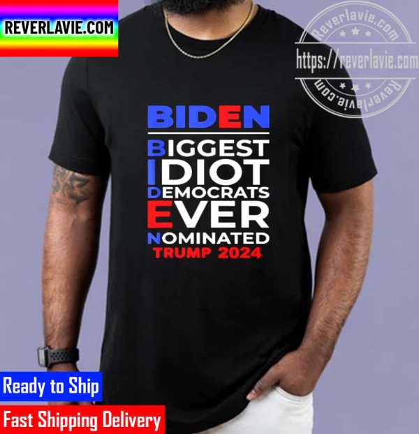 Biden Biggest Idiot Democrats Ever Nominated Trump 2024 Unisex T-Shirt