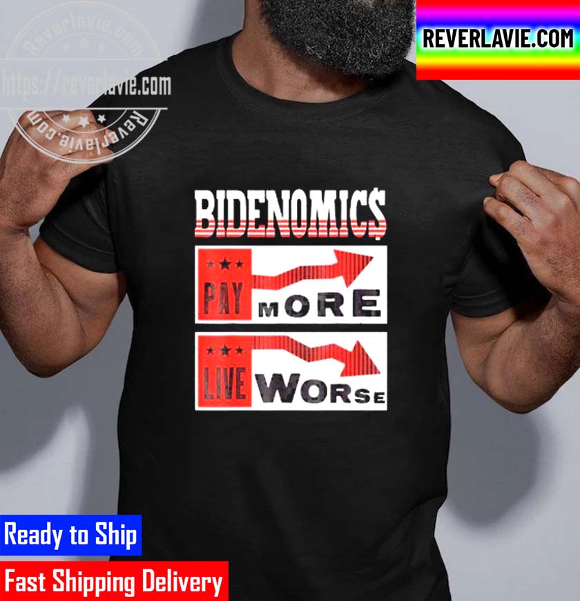 Bidenomics Biden Pay More Live Worse Biden Economics Unisex T-Shirt Bidenomics Biden Pay More Live Worse Biden Economics Unisex T-Shirt