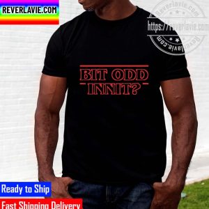 Bit Odd Innit If Stranger Things Was British Unisex T-Shirt