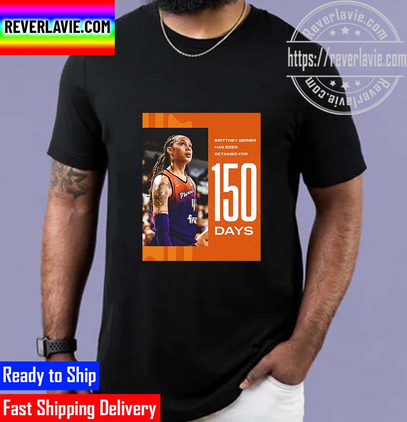 Brittney Griner Has Been Detained For 150 Days Unisex T-Shirt Brittney Griner Has Been Detained For 150 Days Unisex T-Shirt