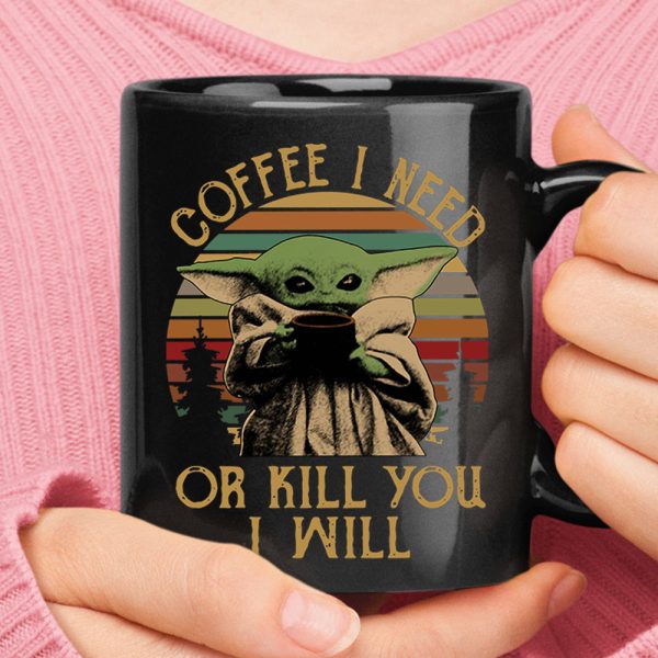 Coffee I Need Or Kill You I Will Mug