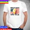 End Of Quote Repeat The Line Anti Joe Biden Unisex T-Shirt