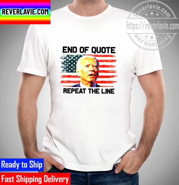 End Of Quote Repeat The Line Confused Biden Funny Unisex Novelty T-Shirt
