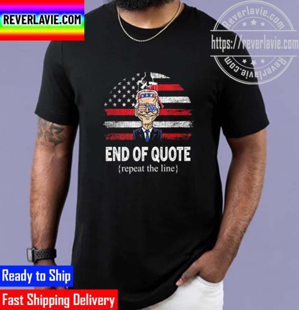 End Of Quote Repeat The Line Joe Biden Unisex T-Shirt