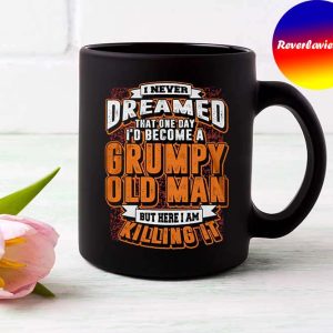 Funny Grumpy Old Man Never Dreamed That One Day Mug