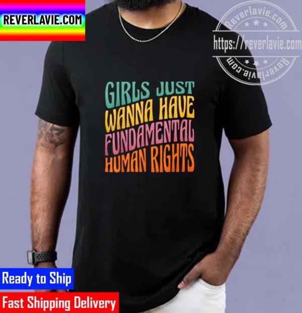 Girls Just Wanna Have Fundamental Human Rights Unisex T-Shirt