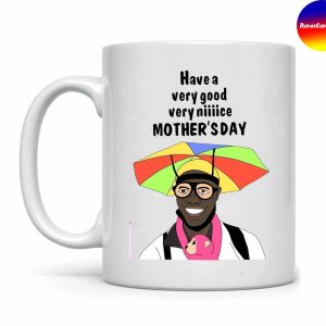 Have A Very Good Very Nice Mothers Day Mug