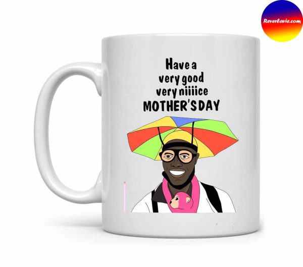 Have A Very Good Very Nice Mothers Day Mug