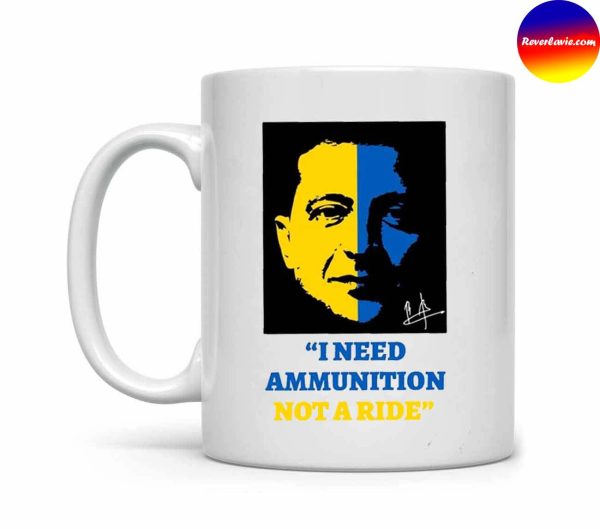 I Need Ammunition Not A Ride Ukraine Zelensky Mug