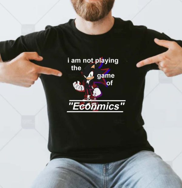 I am Not Playing The Game Of Economic Sonic T-shirt