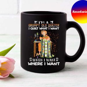Im a Grumpy Old Quilter I Quilt What I Want Sewing Quilting Mug