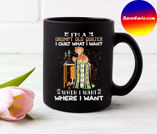 Im a Grumpy Old Quilter I Quilt What I Want Sewing Quilting Mug