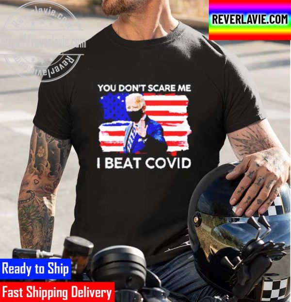 Joe Biden You Dont Scare Me I Beat Covid Unisex T-Shirt