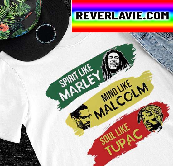 Juneteenth spirit like Marley mind like Malcolm soul like Tupac 2022 shirt Juneteenth spirit like Marley mind like Malcolm soul like Tupac 2022 shirt