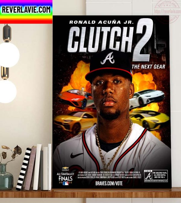 MLB Atlanta Braves Ronald Acuna Jr Clutch 2 The Next Gear 2022 All Star Ballot NL Starting Outfielder Home Decor Poster Canvas