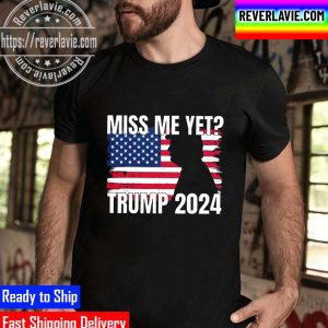 Miss Me Yet Conservative Pro Trump Unisex T-Shirt