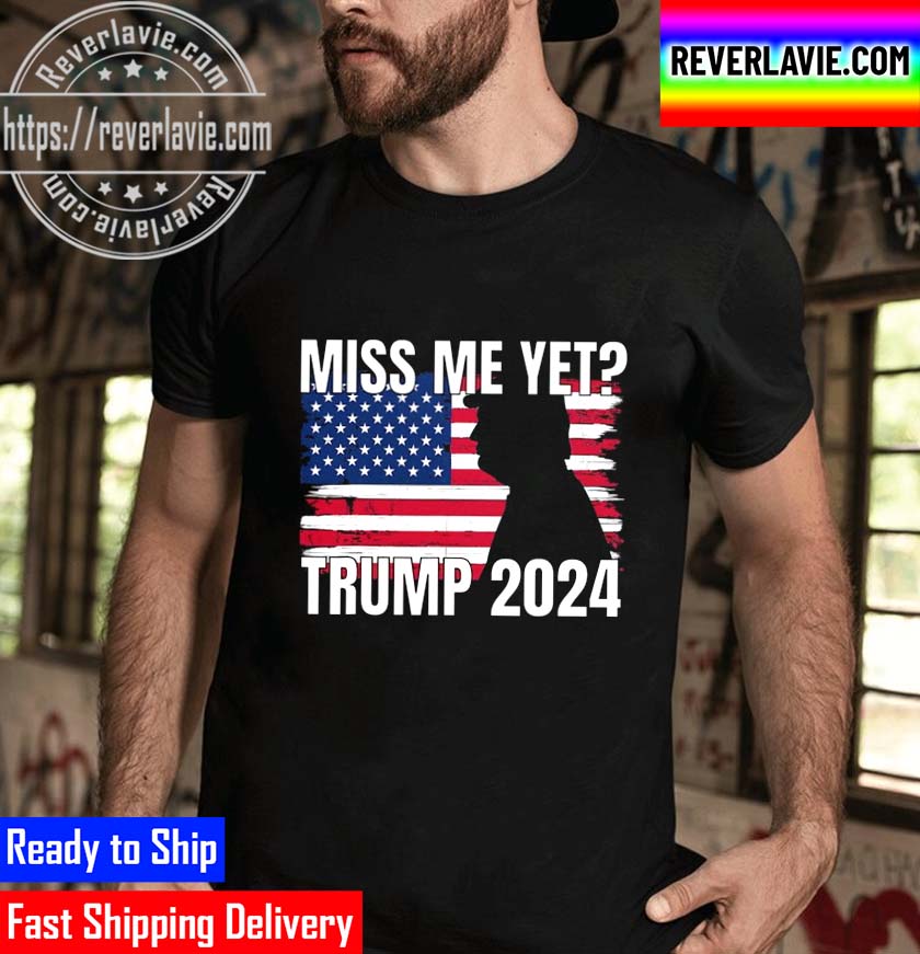 Miss Me Yet Conservative Pro Trump Unisex T-Shirt Miss Me Yet Conservative Pro Trump Unisex T-Shirt