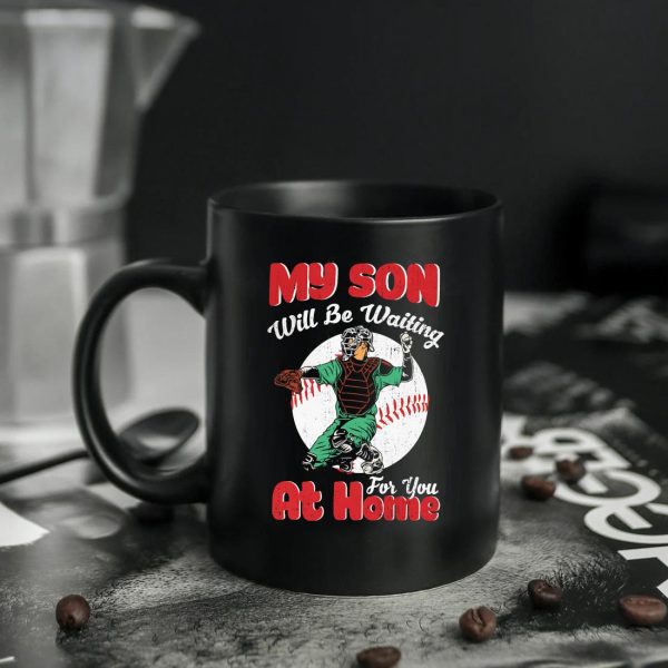 My Son Will Be Waiting For You At Home Baseball Mug