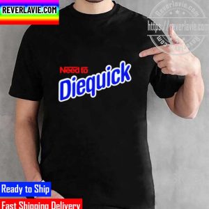 Need To Diequick Unisex T-Shirt