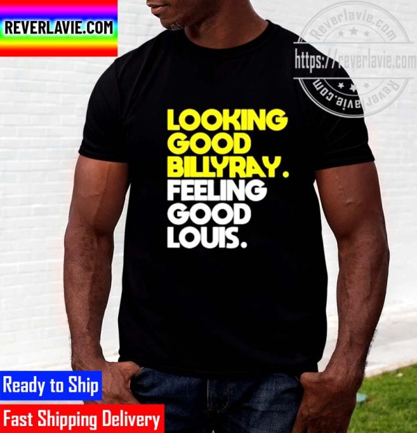 Nice Looking Good Billy Ray Feeling Good Louis Unisex T-Shirt