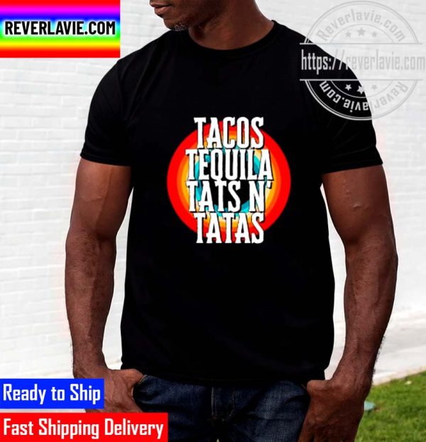 Nice Tacos Tequila Tats N’ Tatas Unisex T-Shirt