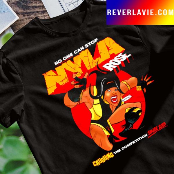 Nyla Rose No One Can Stop Crushing the Competition Since 2013 shirt