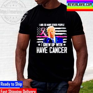 Official Joe Biden I And So Many Other People I Grew Up With Have Cancer Unisex T-Shirt