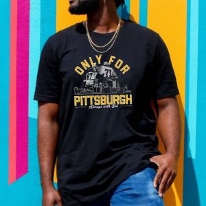 Only For Pittsburgh Always With Sid Fan Gift T-shirt