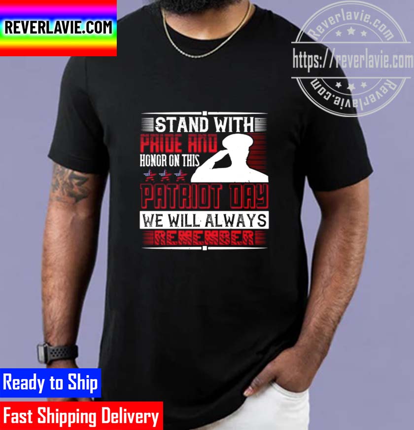 Patriot Day - Stand With Pride And Honor Unisex T-Shirt Patriot Day - Stand With Pride And Honor Unisex T-Shirt