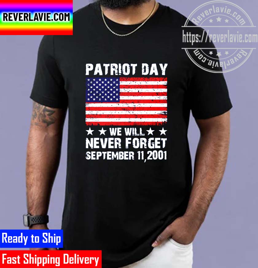 Patriot Day We Will Never Forget September 11 Unisex T-Shirt Patriot Day We Will Never Forget September 11 Unisex T-Shirt