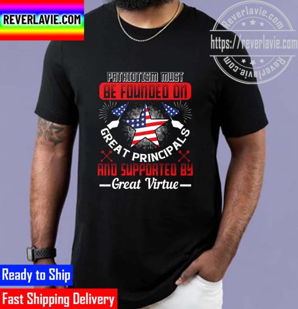 Patriot Patriotism Founded On Principals Unisex T-Shirt