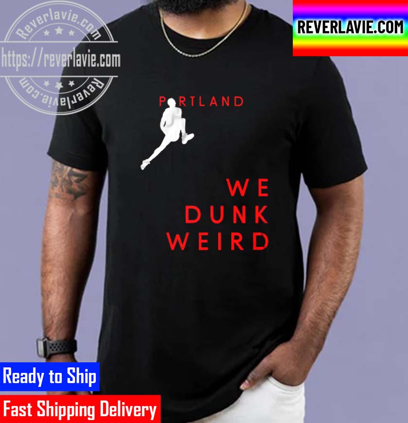 Portland We Dunk Weird Unisex T-Shirt Portland We Dunk Weird Unisex T-Shirt
