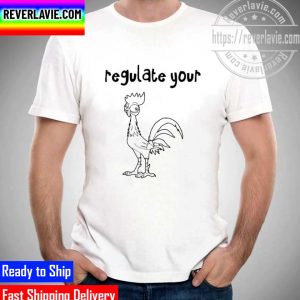 Regulate Your Cck Regulate Your Cock Hei Rooster Unisex T-Shirt